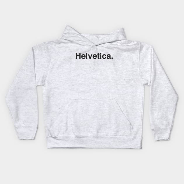 Helvetica. Kids Hoodie by goatboyjr